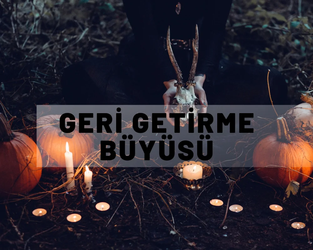 GERİ GETİRME BÜYÜSÜ